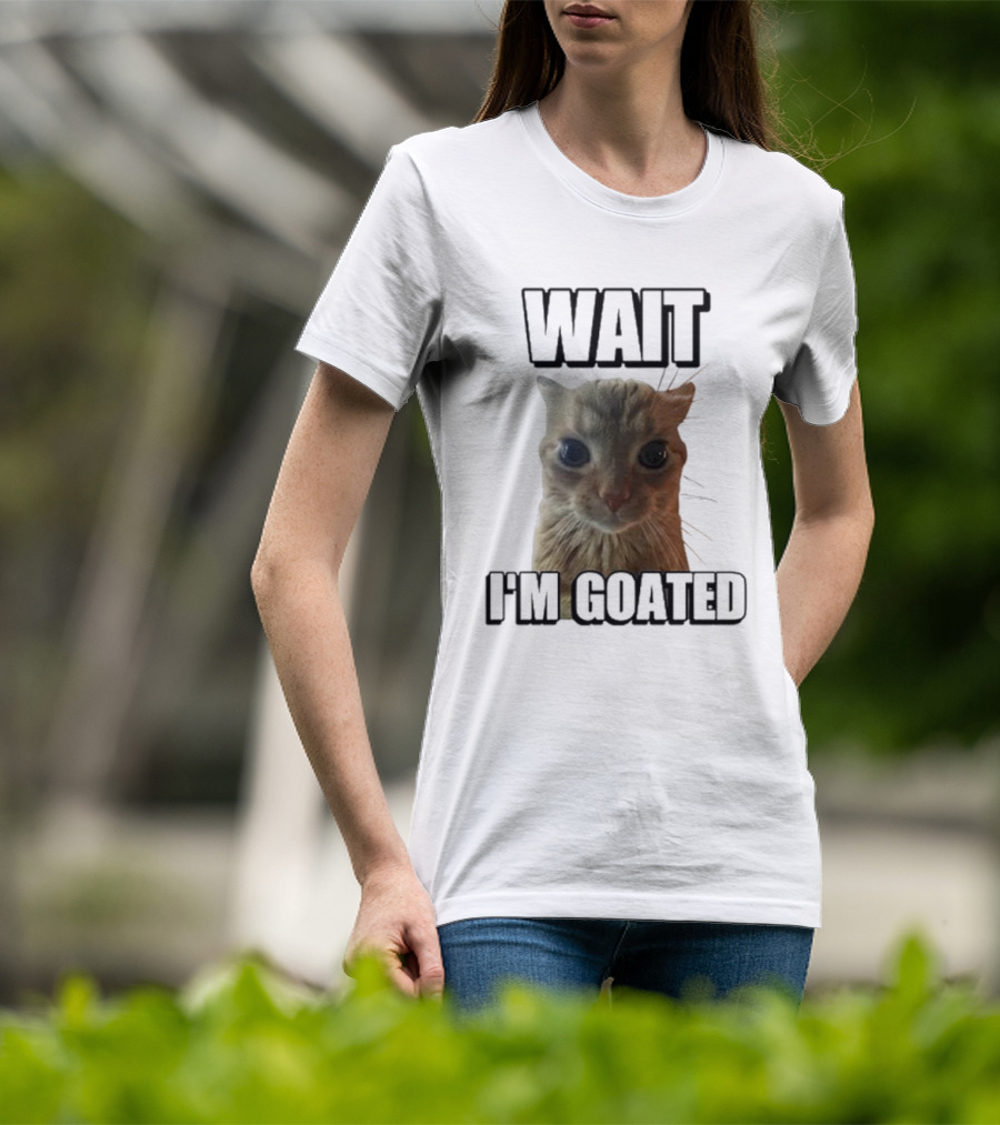 WAIT I'M GOATED Cat Meme Face T-Shirt