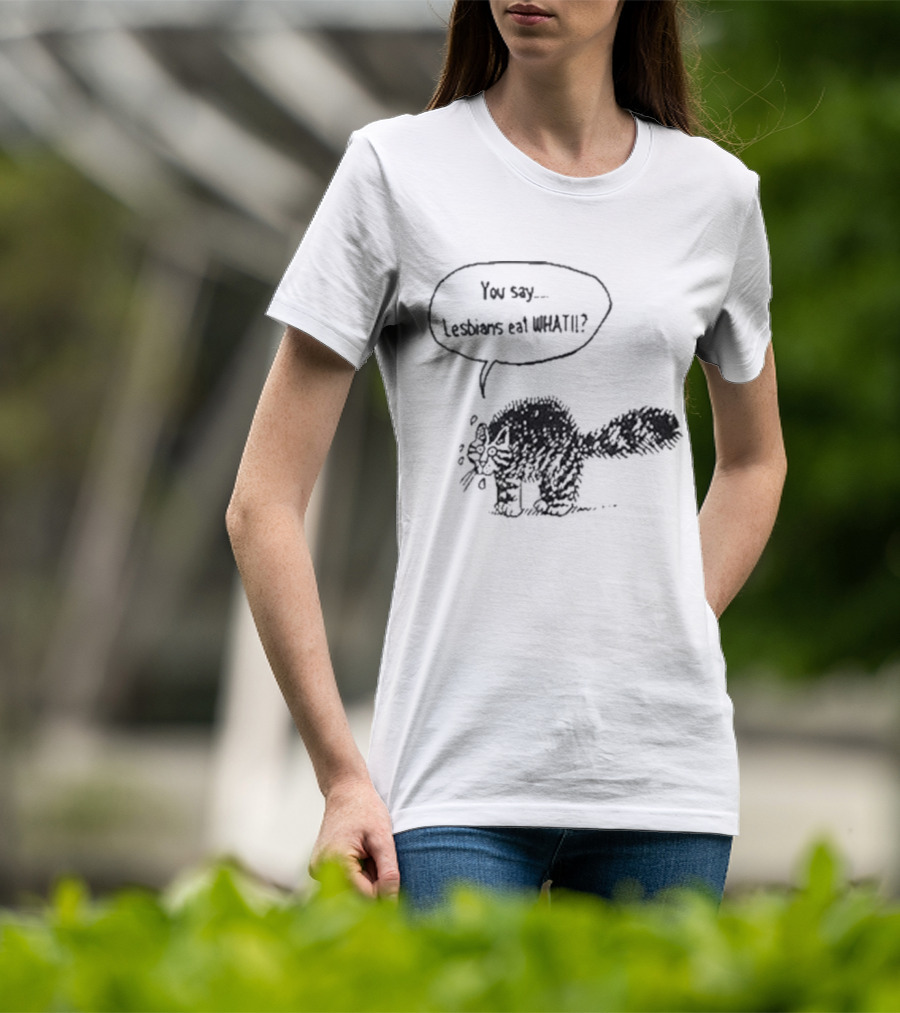 You Say Lesbians Eat What Cat Speech Bubble Drawing T-Shirt