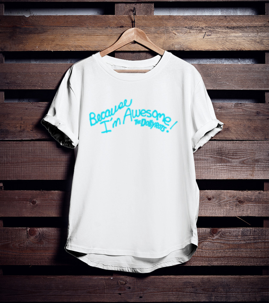 Because I'm Awesome The Dollyrots Band Official Merchandise T-Shirt
