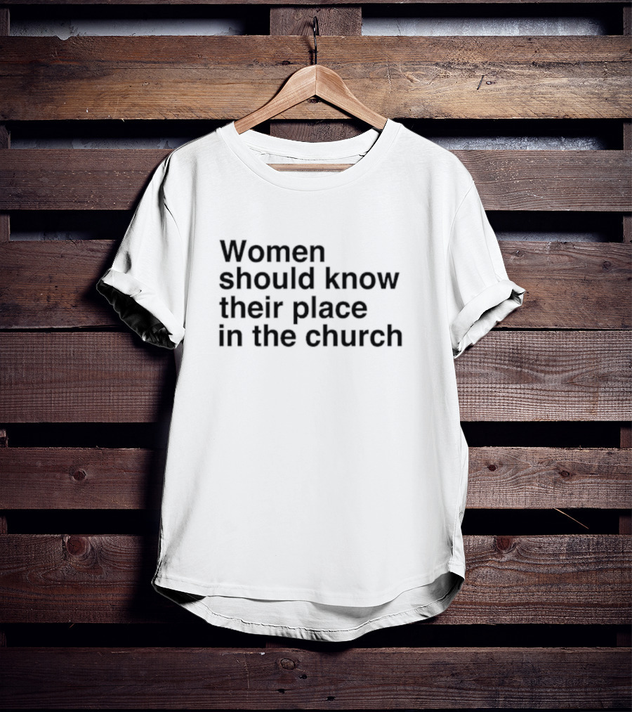 Women Should Know Their Place In The Church Black T-Shirt