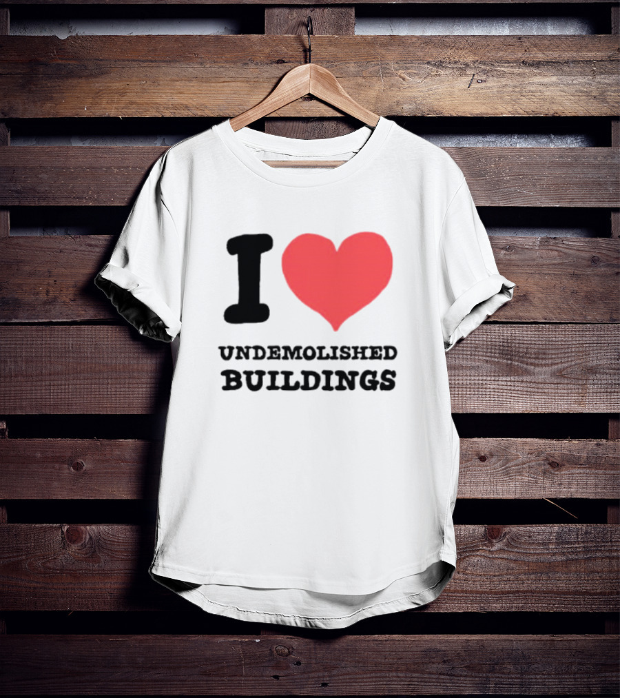I Heart Undemolished Buildings T-Shirt