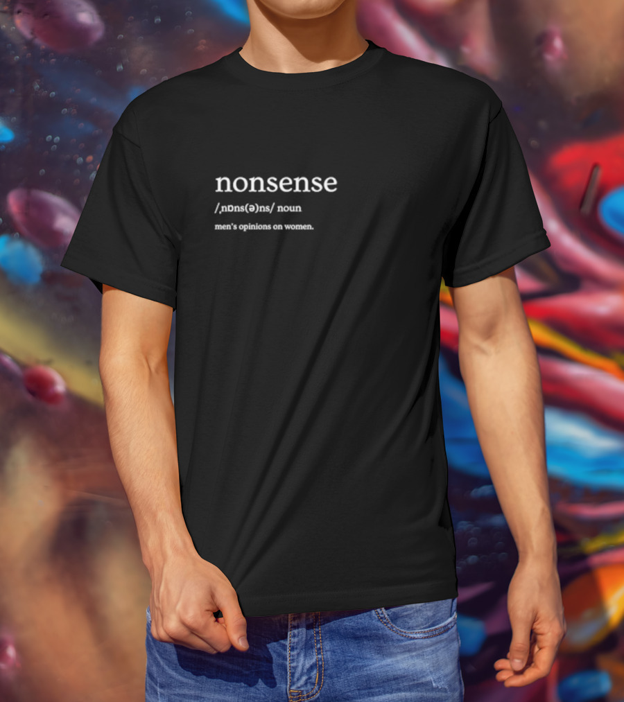 Nonsense Men's Opinions On Women Definition Text T-Shirt