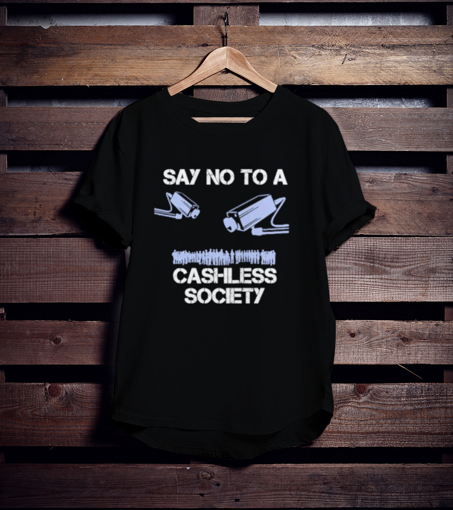 SAY NO TO A CASHLESS SOCIETY SURVEILLANCE CAMERAS WITH PEOPLE ICONS T-Shirt
