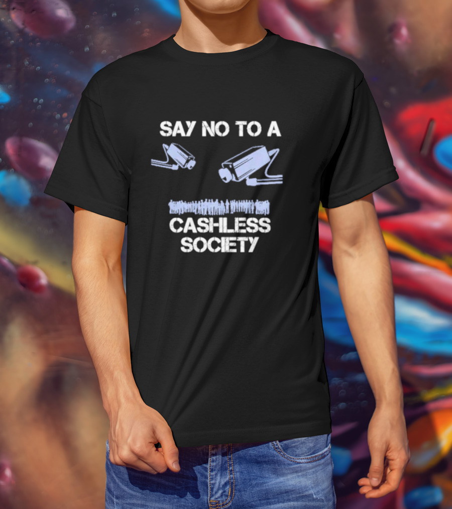SAY NO TO A CASHLESS SOCIETY SURVEILLANCE CAMERAS WITH PEOPLE ICONS T-Shirt