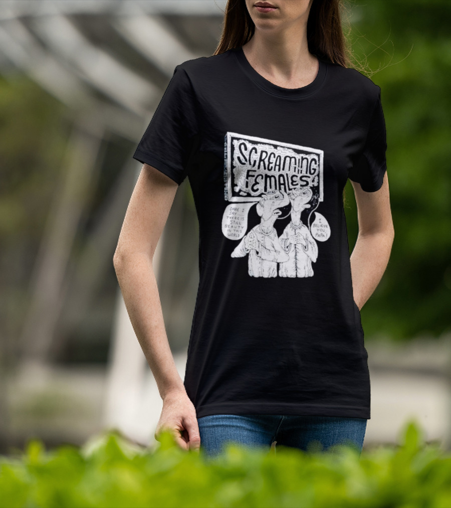 Screaming Females Dare I Say There Is Still Beauty In This World I Believe You Papa T-Shirt