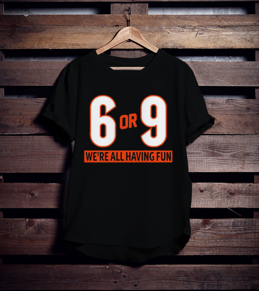 6 Or 9 We're All Having Fun T-Shirt