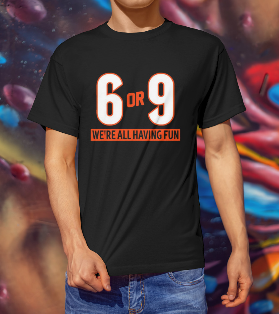 6 Or 9 We're All Having Fun T-Shirt