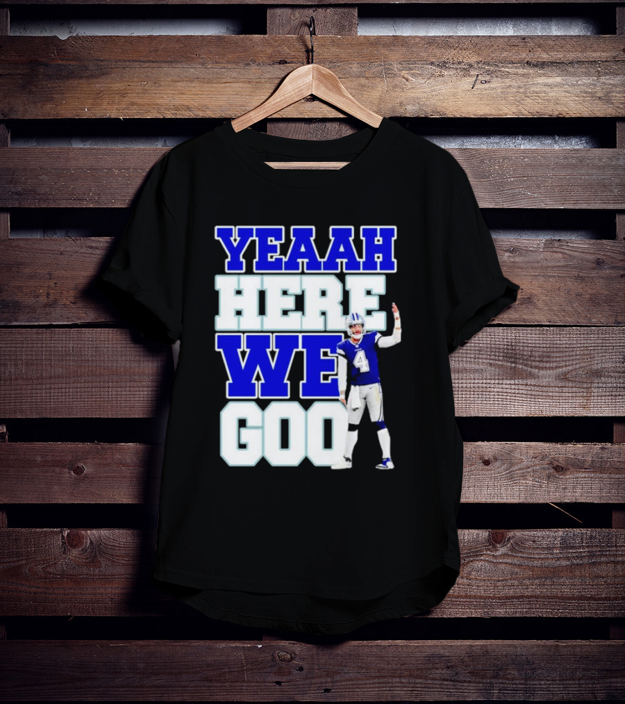 Wee Here Dak Prescott Yeaah Cowboys Go T-Shirt