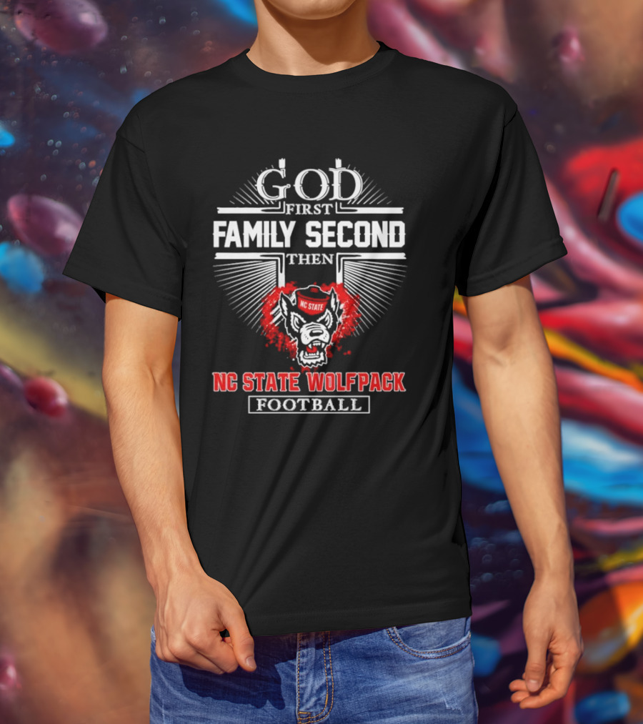 God First Family Second Then NC State Wolfpack Football T-Shirt