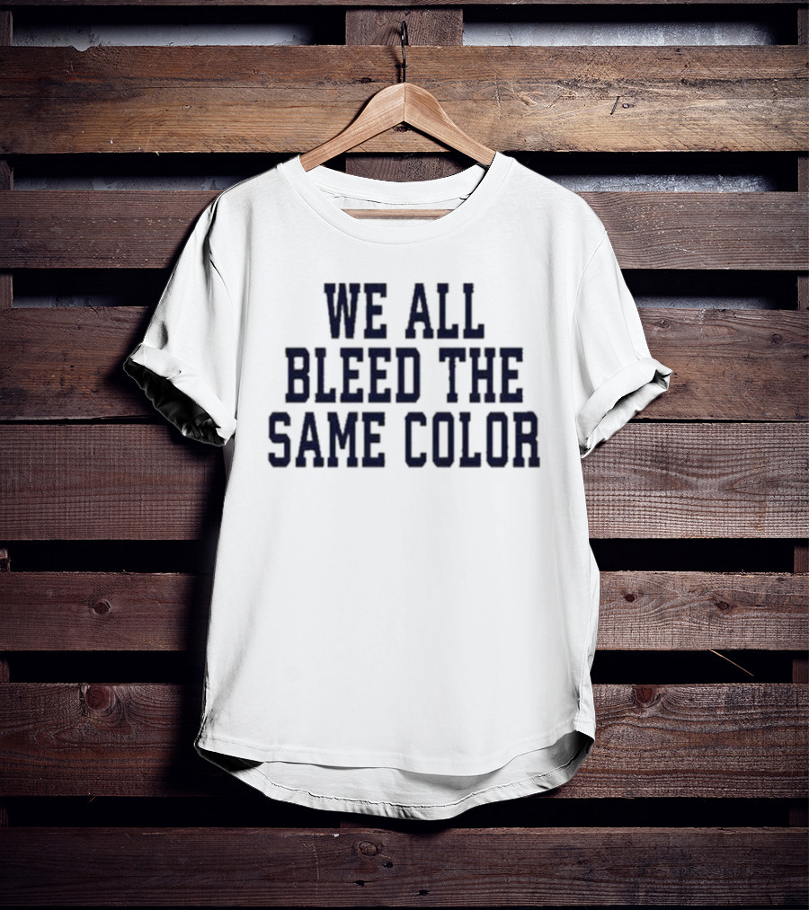 We All Bleed The Same Color Text T-Shirt