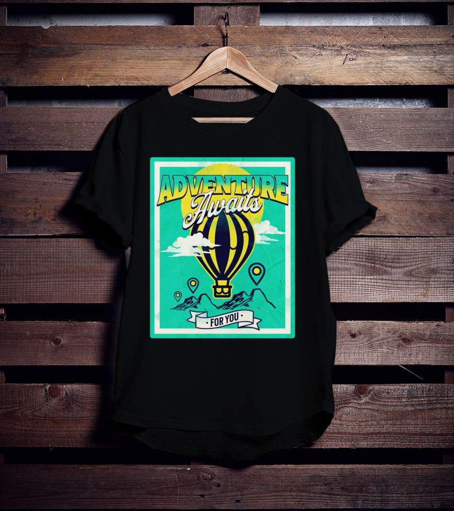 ADVENTURE AWAITS FOR YOU Hot Air Balloon Journey Over Mountains T-Shirt