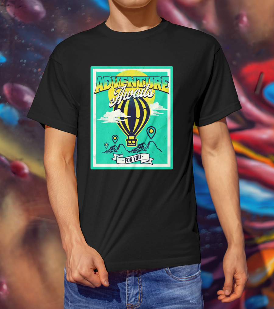 ADVENTURE AWAITS FOR YOU Hot Air Balloon Journey Over Mountains T-Shirt