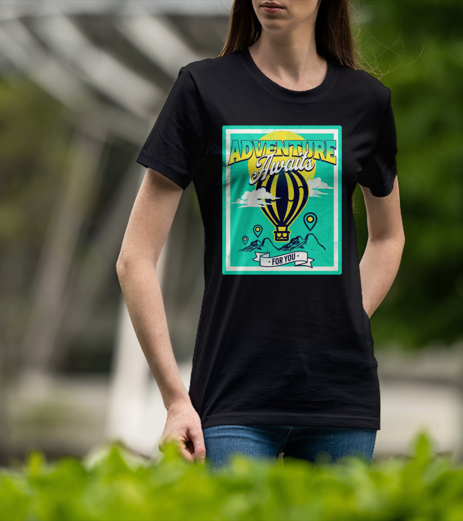 ADVENTURE AWAITS FOR YOU Hot Air Balloon Journey Over Mountains T-Shirt
