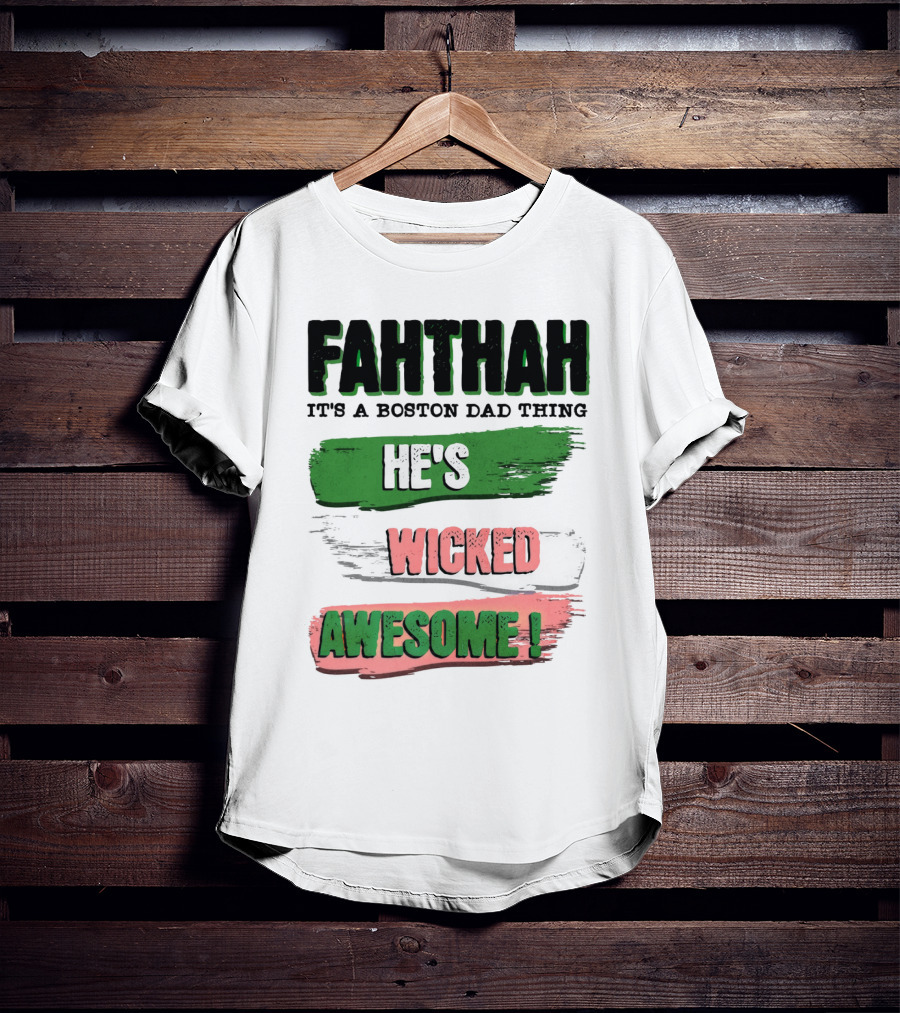 FAHTHAH It's A Boston Dad Thing He's Wicked Awesome T-Shirt