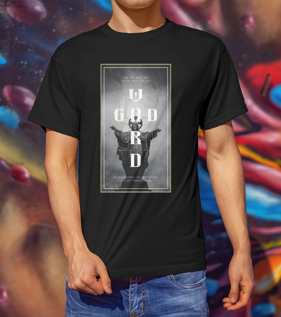 God's Word I Am The Way Truth And The Life T-Shirt