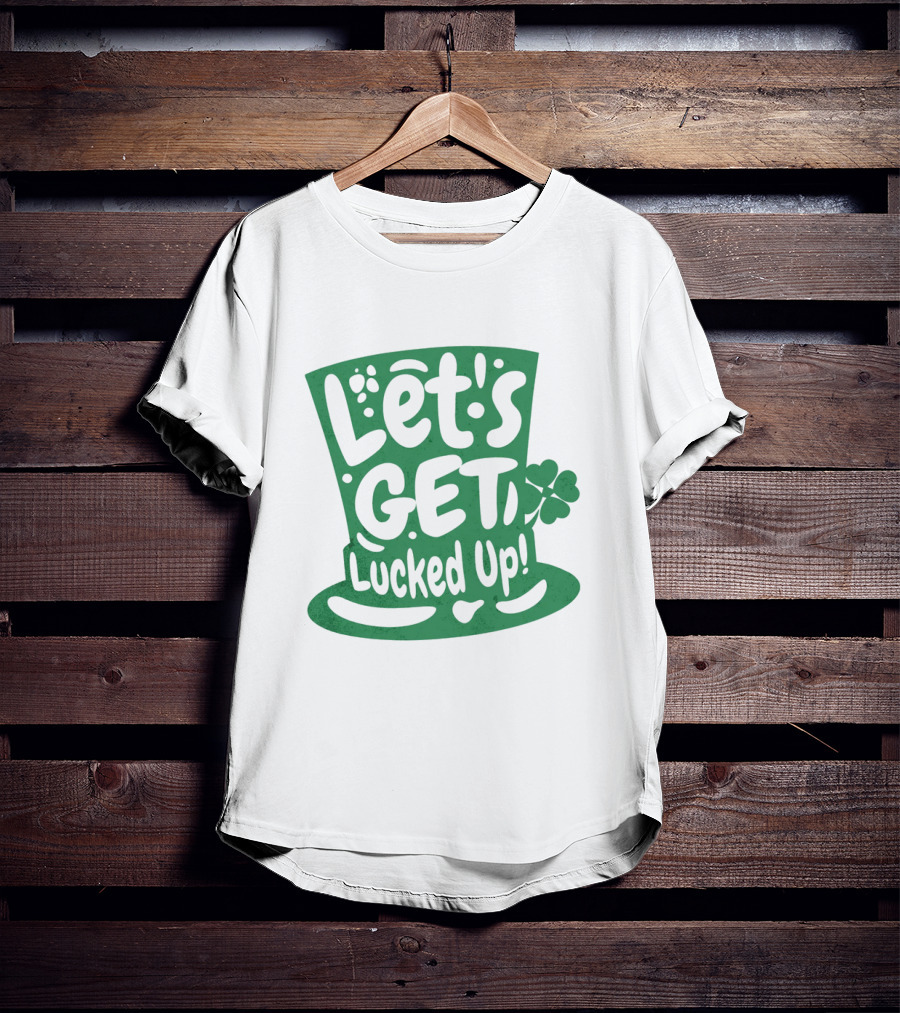 Let's Get Lucked Up St. Patrick's Day Leprechaun Hat With Shamrock T-Shirt