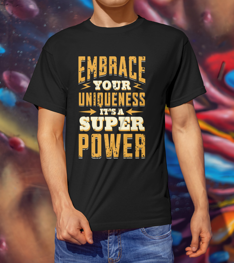 Embrace Your Uniqueness It's A Superpower T-Shirt
