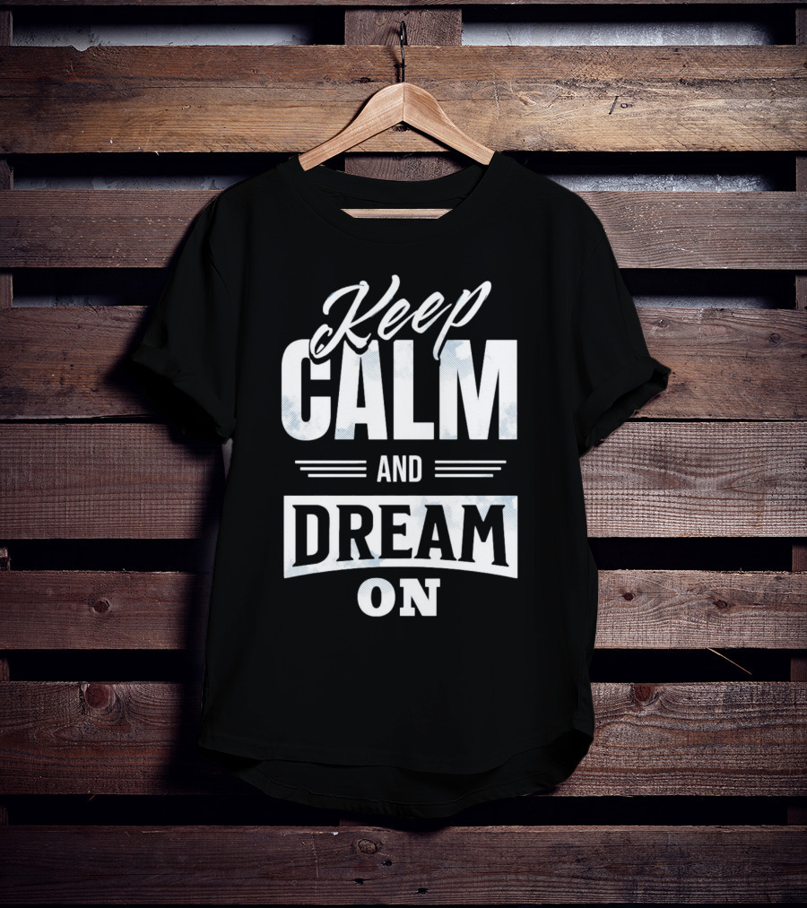 Keep Calm And Dream On T-Shirt