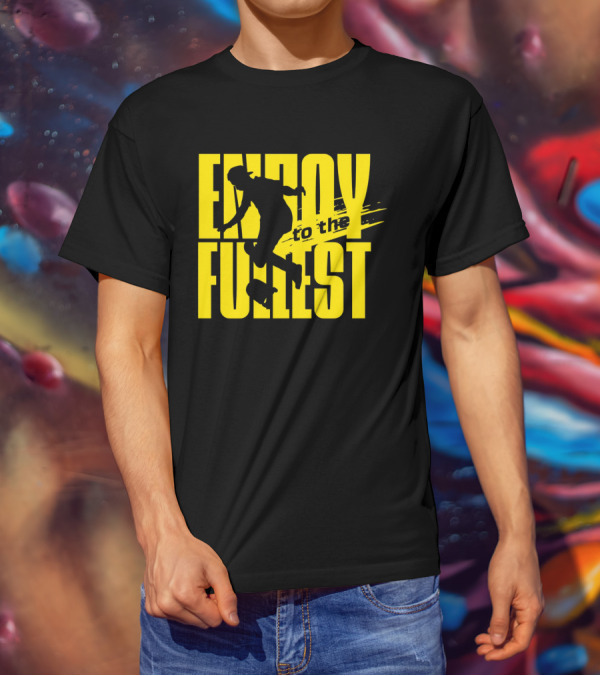 ENJOY TO THE FULLEST T-Shirt