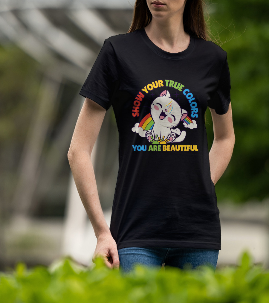 SHOW YOUR TRUE COLORS YOU ARE BEAUTIFUL Cute Cat With Rainbow Elements T-Shirt