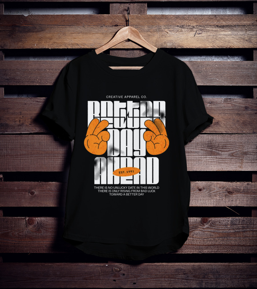 Creative Apparel Co. Better Day Ahead Est. 1991 There Is No Unlucky Date In This World There Is Only Rising From Bad Luck Toward A Better Day T-Shirt
