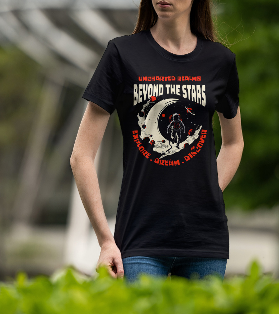 UNCHARTED REALMS BEYOND THE STARS EXPLORE DREAM DISCOVER T-Shirt