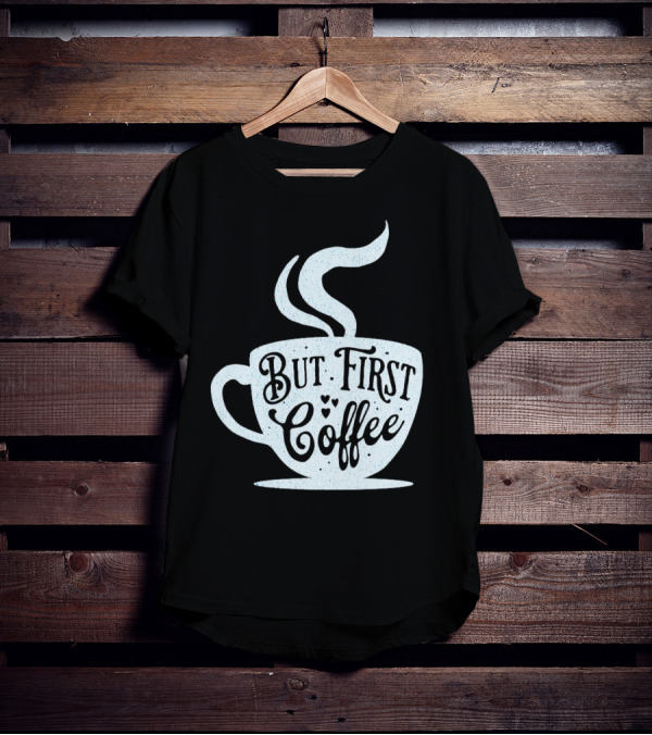 But First Coffee Cup Design Hand Lettering Typography T-Shirt