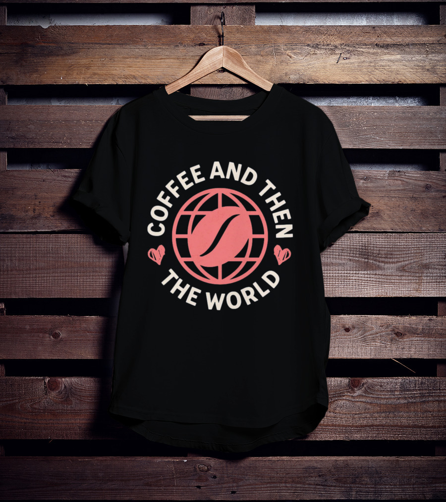 Coffee And Then The World Coffee Bean Earth Hearts T-Shirt