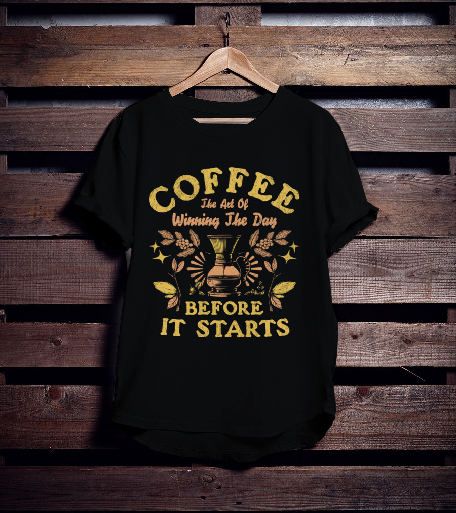 COFFEE The Art Of Winning The Day Before It Starts T-Shirt