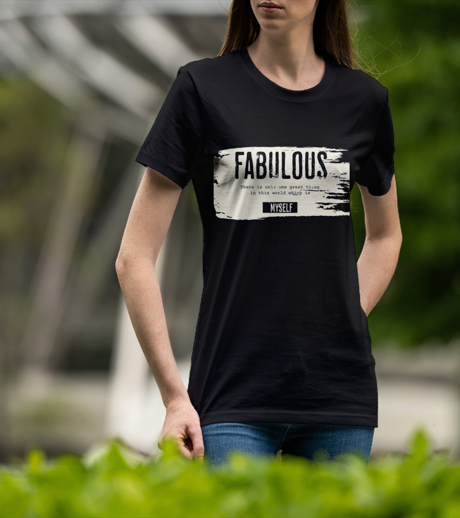 FABULOUS There Is Only One Great Thing In This World Which Is Myself T-Shirt