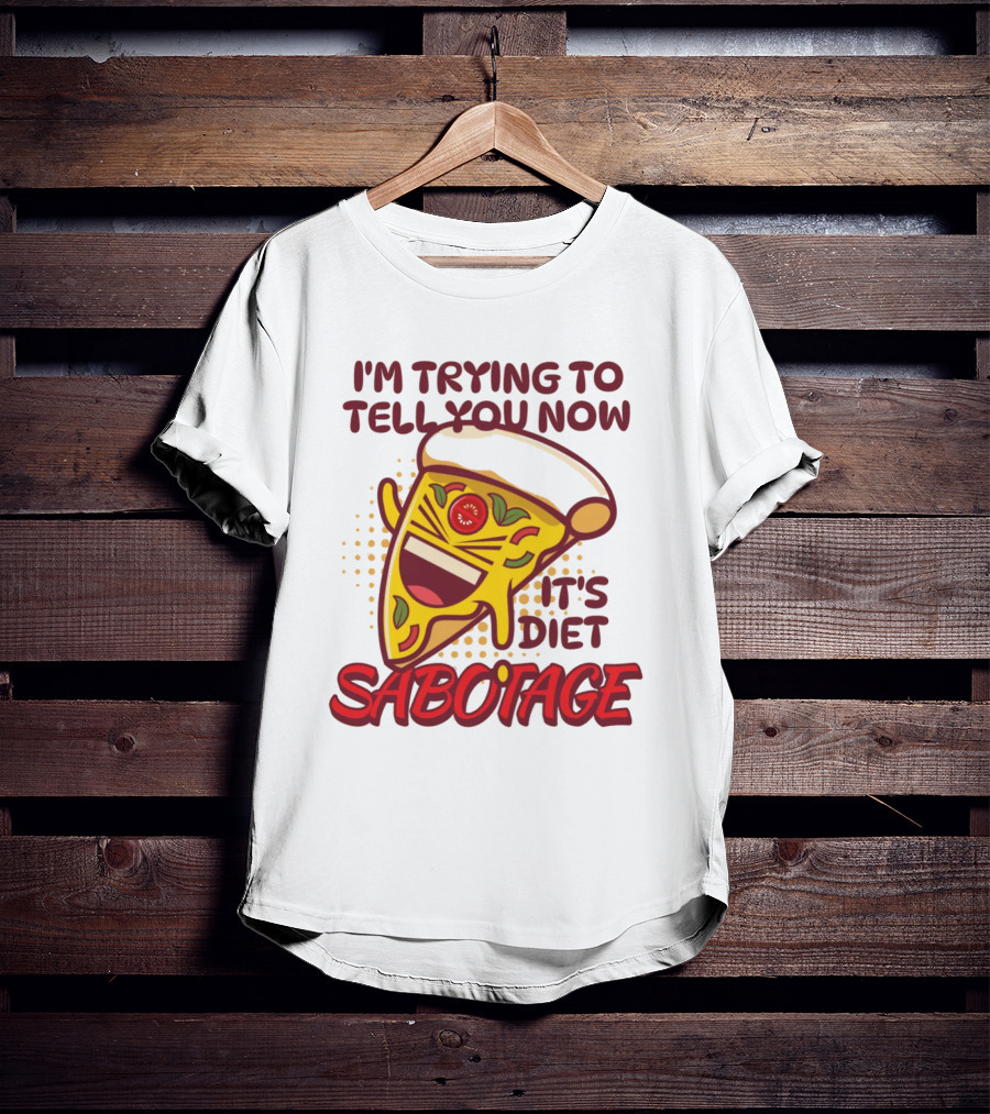 I'm Trying To Tell You Now It's Diet Sabotage Pizza Cartoon T-Shirt