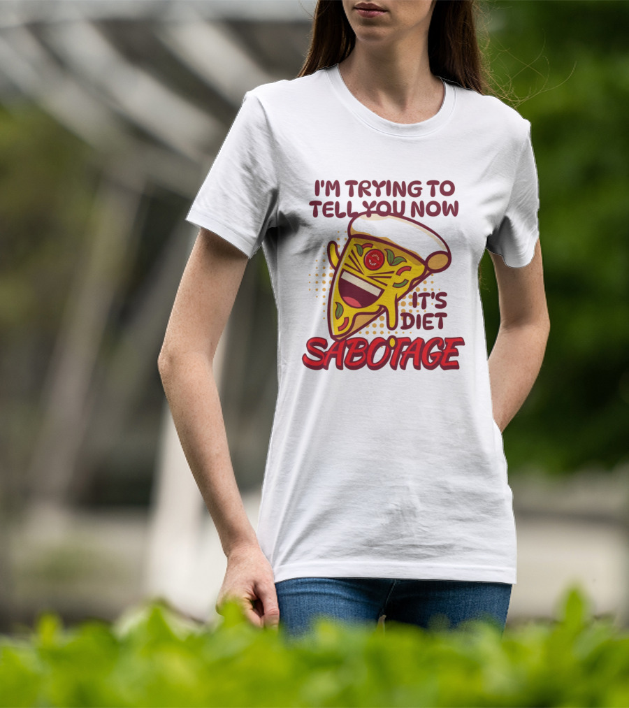 I'm Trying To Tell You Now It's Diet Sabotage Pizza Cartoon T-Shirt