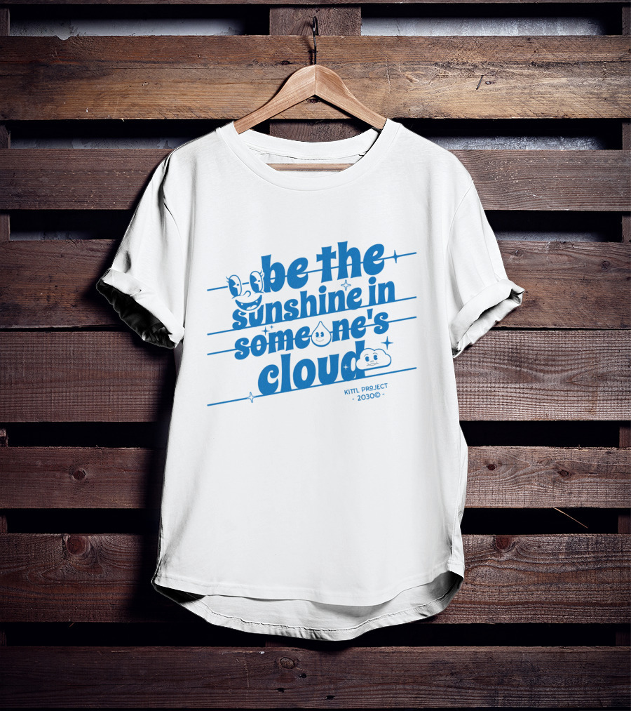 Be The Sunshine In Someone's Cloud Kittl Project 2030 Positive Vibes T-Shirt
