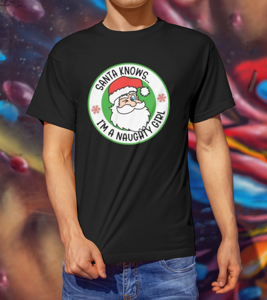 Santa Knows I'm A Naughty Girl Merry Christmas Circle T-Shirt