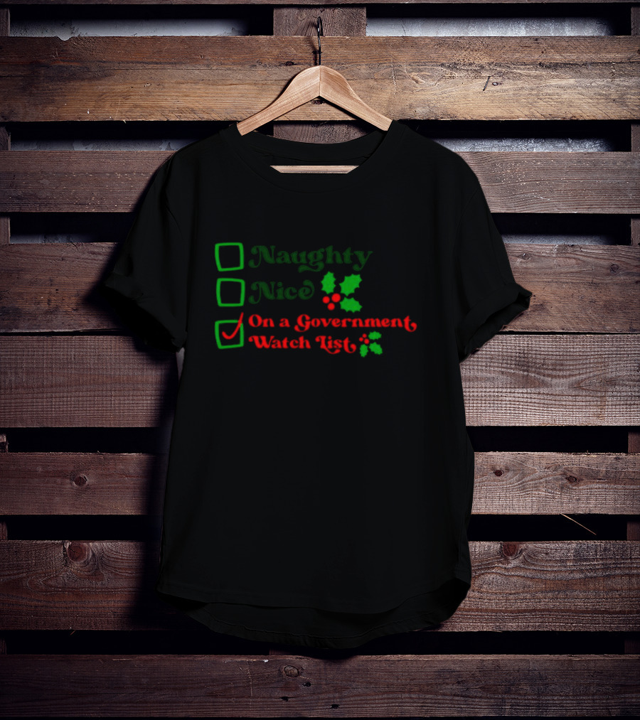 Naughty Nice On A Government Watch List Holiday Humor T-Shirt