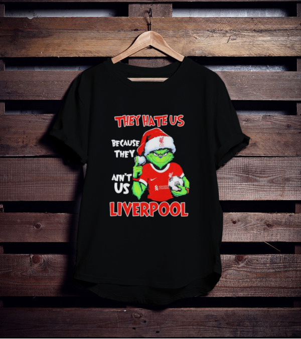 They Hate Us Because They Ain't Us Grinch Liverpool Christmas T-Shirt
