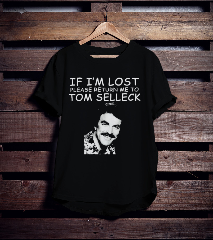 If I'm Lost Please Return Me To Tom Selleck Image T-Shirt