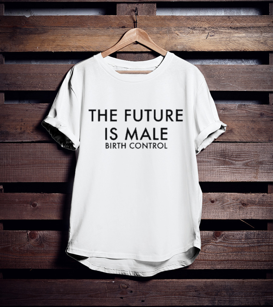The Future Is Male Birth Control T-Shirt