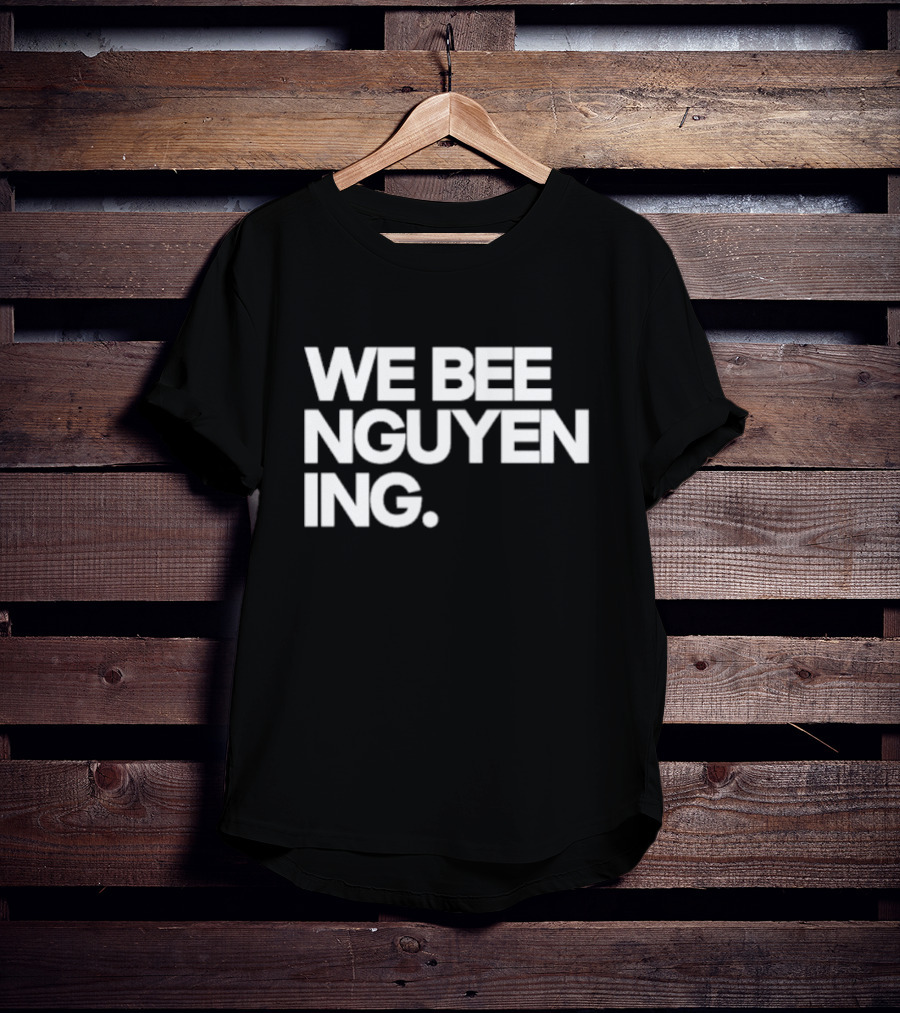 We Bee Nguyen Ing Punny Play On Winning Phrase With Bee Puns T-Shirt