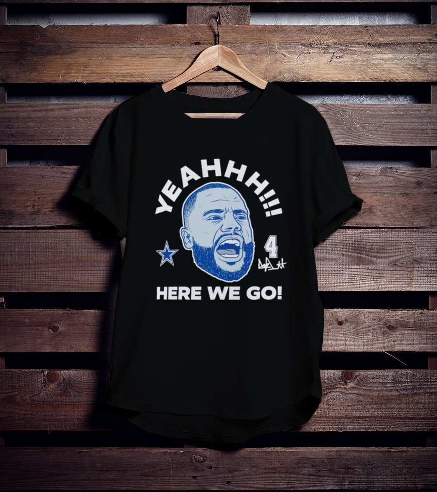 Yeahhh Here We Go Dak Prescott Dallas Cowboys Number 4 Star T-Shirt