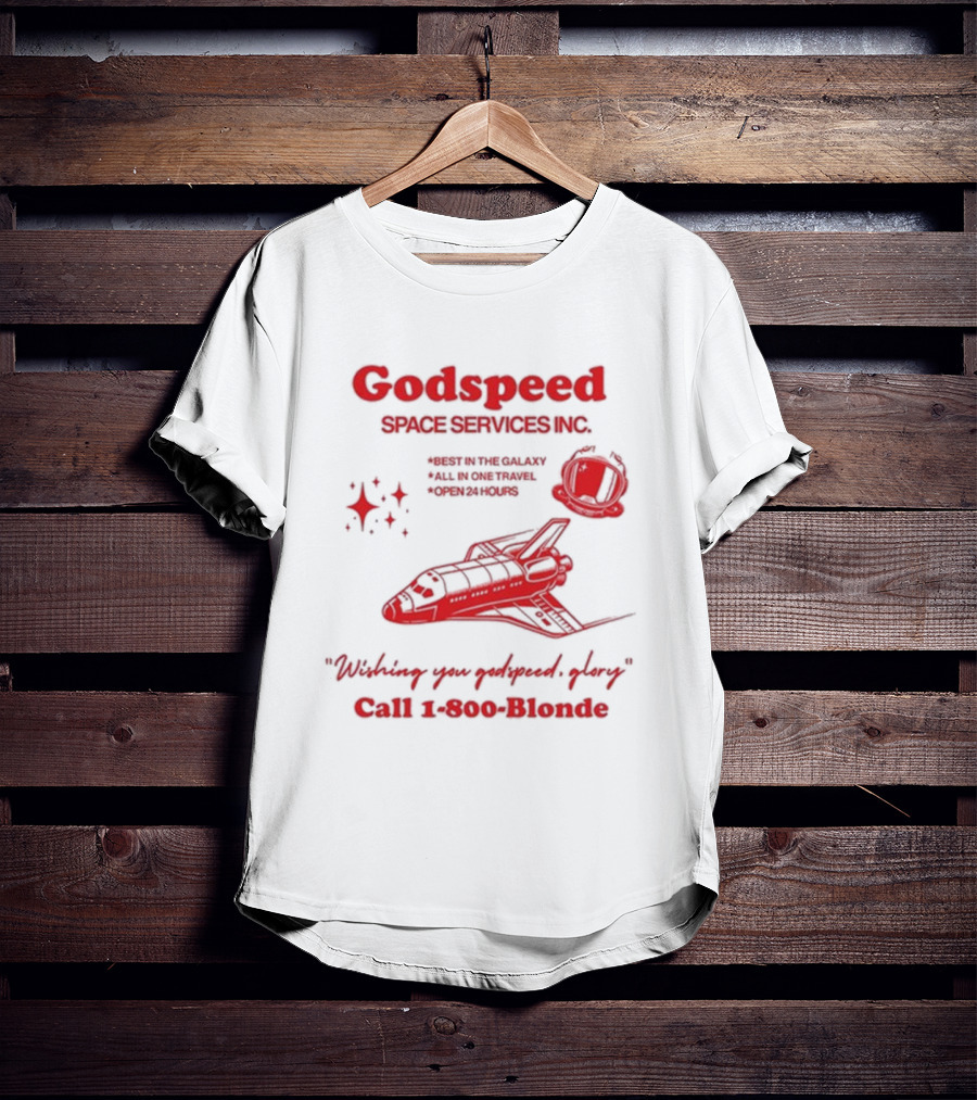 Godspeed Space Services Inc Best In The Galaxy All In One Travel Open 24 Hours Wishing You Godspeed Glory Call 1-800-Blonde T-Shirt