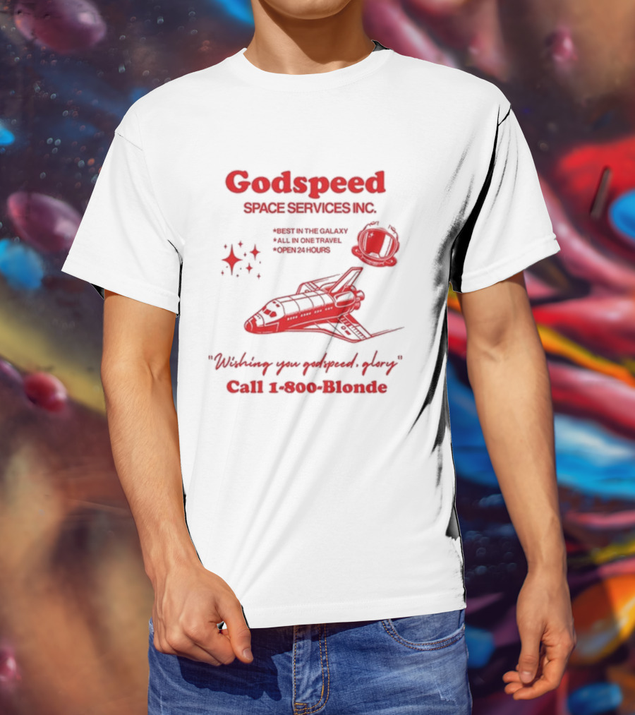 Godspeed Space Services Inc Best In The Galaxy All In One Travel Open 24 Hours Wishing You Godspeed Glory Call 1-800-Blonde T-Shirt