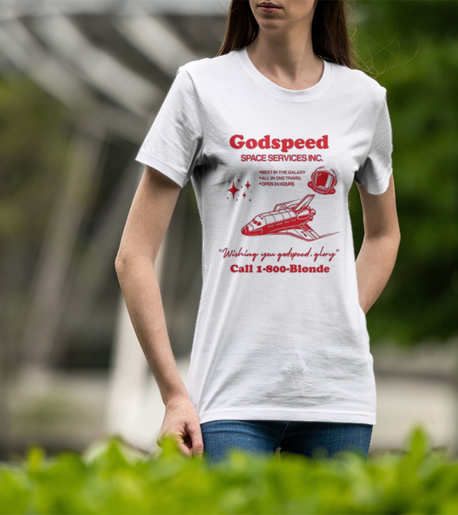 Godspeed Space Services Inc Best In The Galaxy All In One Travel Open 24 Hours Wishing You Godspeed Glory Call 1-800-Blonde T-Shirt