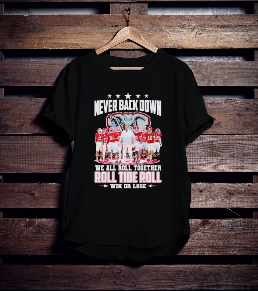 Never Back Down We All Roll Together Roll Tide Roll Win Or Lose Alabama Crimson Tide Football Team Elephant T-Shirt