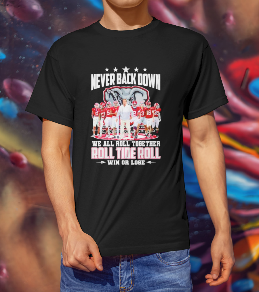 Never Back Down We All Roll Together Roll Tide Roll Win Or Lose Alabama Crimson Tide Football Team Elephant T-Shirt