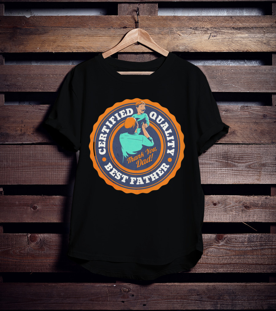 Certified Quality Best Father Thank You Dad T-Shirt