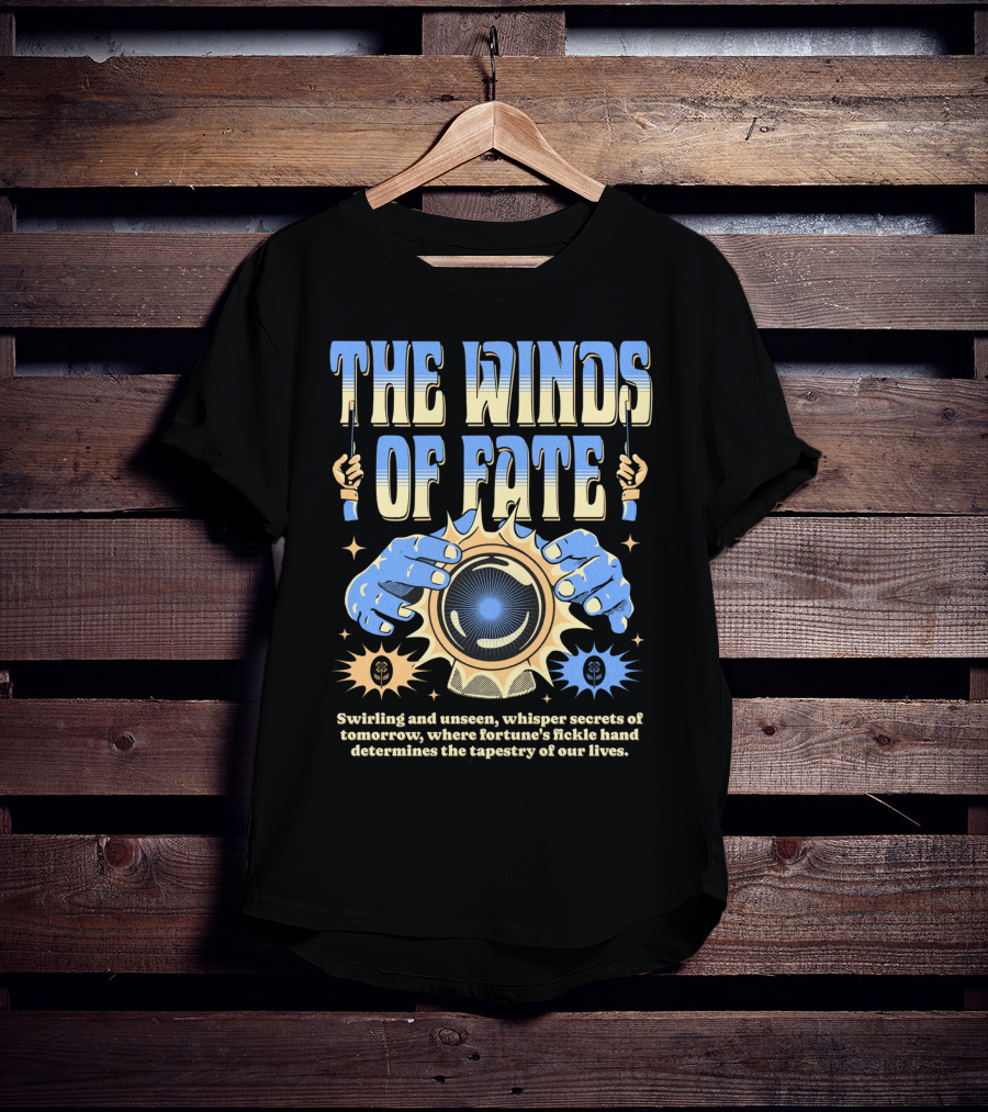 The Winds Of Fate Swirling And Unseen Whisper Secrets Where Fortune's Fickle Hand Determines Tapestry Of Our Lives T-Shirt