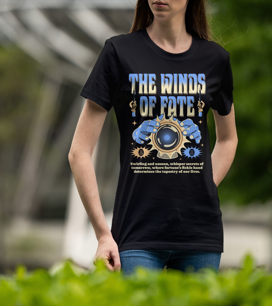 The Winds Of Fate Swirling And Unseen Whisper Secrets Where Fortune's Fickle Hand Determines Tapestry Of Our Lives T-Shirt
