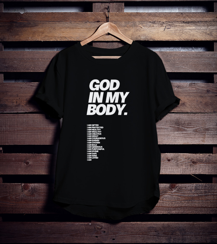 God In My Body I Am Gifted Protected Healthy Creative Great Courageous Guided Chosen Bold Generous Purposeful Divine Safe Wise Loved AJ McQueen T-Shirt