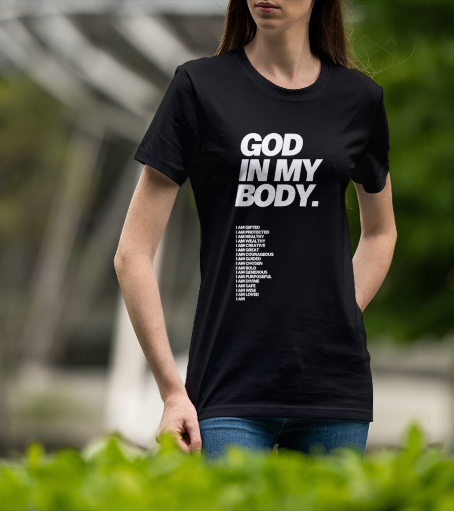 God In My Body I Am Gifted Protected Healthy Creative Great Courageous Guided Chosen Bold Generous Purposeful Divine Safe Wise Loved AJ McQueen T-Shirt
